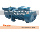 Quy Trình Nhập Khẩu Bơm Nước Áp Lực Cao