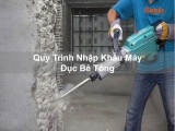 Quy Trình Nhập Khẩu Máy Đục Bê Tông
