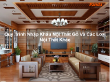 Quy Trình Nhập Khẩu Nội Thất Gỗ Và Các Loại Nội Thất Khác