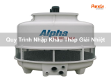Quy Trình Nhập Khẩu Tháp Giải Nhiệt