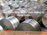 Quy Trình Nhập Khẩu Thép Không Gỉ Dạng Cuộn