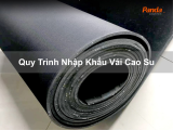 Quy Trình Nhập Khẩu Vải Cao Su