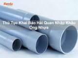 Thủ Tục Khai Báo Hải Quan Nhập Khẩu Ống Nhựa