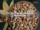 Thủ Tục Khai Báo Xuất Khẩu Hạt Điều Thô