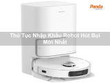Thủ Tục Nhập Khẩu Robot Hút Bụi Mới Nhất